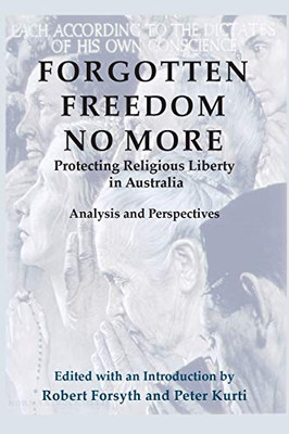 Forgotten Freedom No More - Protecting Religious Liberty in Australia : Analysis and Perspectives