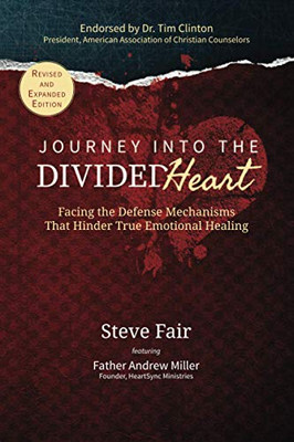 Journey Into the Divided Heart : Facing the Defense Mechanisms That Hinder True Emotional Healing