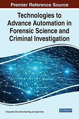 Technologies to Advance Automation in Forensic Science and Criminal Investigation - 9781799883869