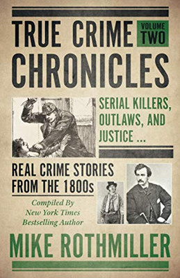 True Crime Chronicles : Serial Killers, Outlaws, And Justice ... Real Crime Stories From The 1800s