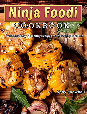 Ninja Foodi Cookbook for Beginners : 100 Delicious, Easy & Healthy Recipes for A Healthy Lifestyle