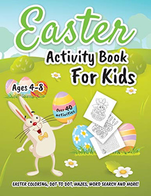 Easter Activity Book for Kids Ages 4-8 : Easter Coloring, Dot to Dot, Mazes, Word Search and More!