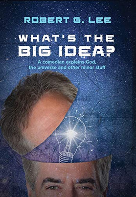 What's the Big Idea? : A Comedian Explains God, the Universe and Other Minor Stuff - 9781952474286