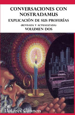 Conversaciones con Nostradamus, Volumen Dos: Explicación de sus proferías (Revisada y actualizada)