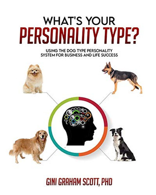 What's Your Personality Type : Using the Dog Type Personality System for Business and Life Success