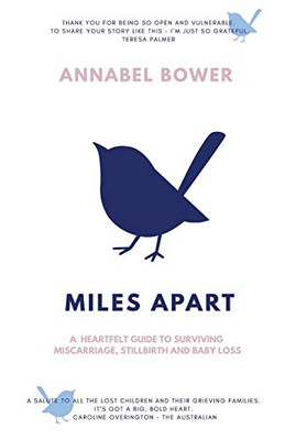 Miles Apart : A Heartfelt Guide to Surviving Miscarriage, Stillbirth and Baby Loss - 9781922405067