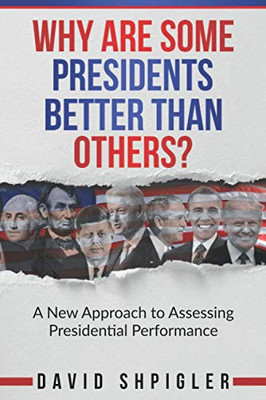 Why Are Some Presidents Better Than Others? : A New Approach to Assessing Presidential Performance