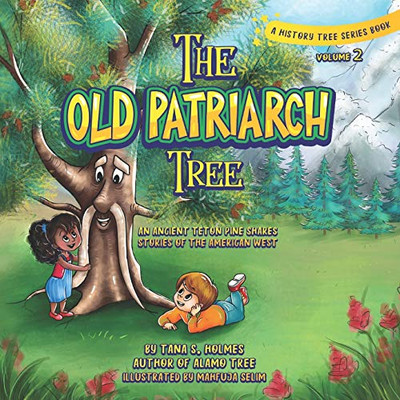 The Old Patriarch Tree : An Ancient Teton Pine Shares Stories of the American West - 9781734466638