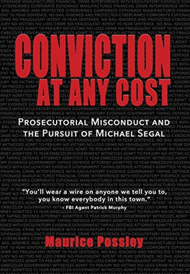 Conviction At Any Cost : Prosecutorial Misconduct and the Pursuit of Michael Segal - 9781733155403