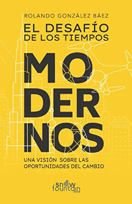 El Desafío de Los Tiempos Modernos : Una Visión Sobre Las Oportunidades Del Cambio - 9781951484194