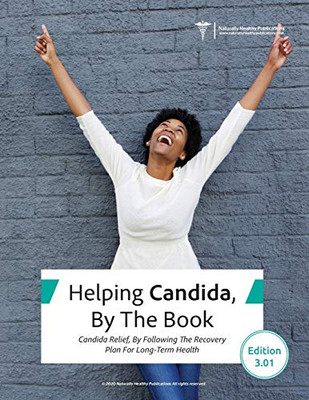 Helping Candida, By the Book : Candida Relief, By Following The Recovery Plan For Long-Term Health