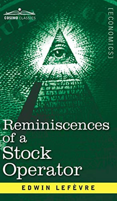 Reminiscences of a Stock Operator : The Story of Jesse Livermore, Wall Street's Legendary Investor