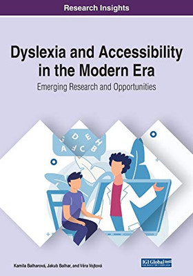 Dyslexia and Accessibility in the Modern Era : Emerging Research and Opportunities - 9781799851615