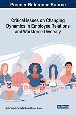 Critical Issues on Changing Dynamics in Employee Relations and Workforce Diversity - 9781799835158