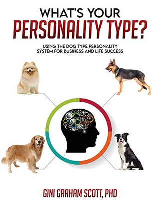 What's Your Personality Type? : Using the Dog Type Personality System for Business and Life Success