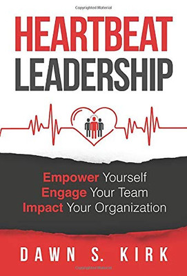 Heartbeat Leadership : Empower Yourself. Engage Your Team. Impact Your Organization - 9781734117448