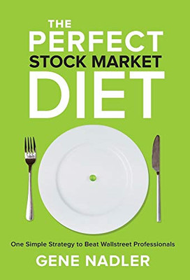 The Perfect Stock Market Diet: One Simple Strategy to Beat Wallstreet Professionals - 9781952106361