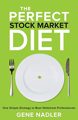 The Perfect Stock Market Diet: One Simple Strategy to Beat Wallstreet Professionals - 9781952106378