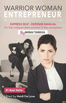 Warrior Woman Entrepreneur : Express Self Defense Manual for the Independent Woman in the Workplace