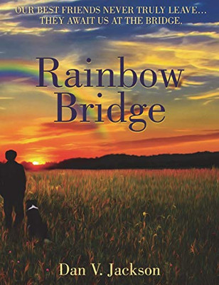 Rainbow Bridge : Our Best Friends Never Truly Leave... They Await Us At The Bridge. - 9781913264857