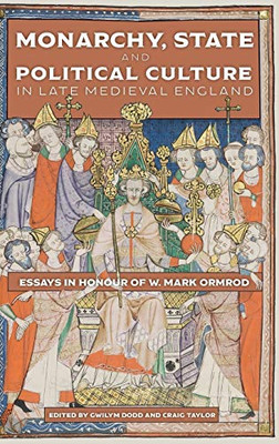 Monarchy, State and Political Culture in Late Medieval England : Essays in Honour of W. Mark Ormrod