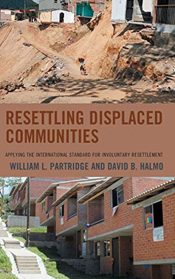 Resettling Displaced Communities : Applying the International Standard for Involuntary Resettlement