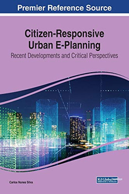 Citizen-Responsive Urban E-Planning : Recent Developments and Critical Perspectives - 9781799840183
