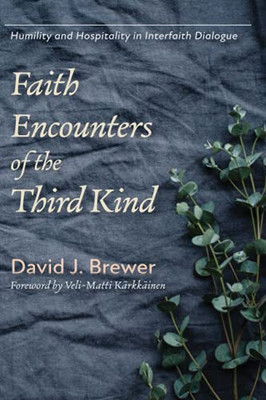 Faith Encounters of the Third Kind : Humility and Hospitality in Interfaith Dialogue - 9781725258464