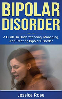 Bipolar Disorder : A Guide to Understanding, Managing, and Treating Bipolar Disorder - 9781761035821