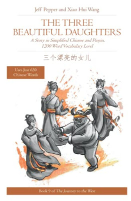 The Three Beautiful Daughters : A Story in Simplified Chinese and Pinyin, 1200 Word Vocabulary Level