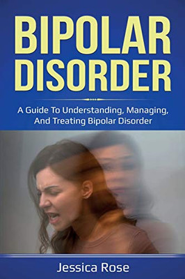 Bipolar Disorder : A Guide to Understanding, Managing, and Treating Bipolar Disorder - 9781761035814