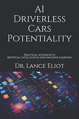 AI Driverless Cars Potentiality : Practical Advances In Artificial Intelligence And Machine Learning