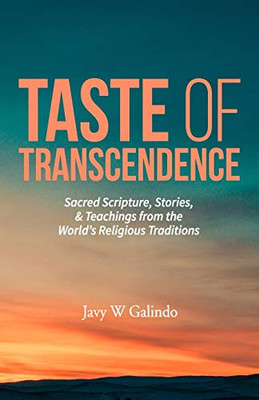 Taste of Transcendence: Sacred Scripture, Stories, & Teachings from the World's Religious Traditions