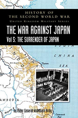 History of the Second World War: THE WAR AGAINST JAPAN Vol 5: THE SURRENDER OF JAPAN - 9781783316878