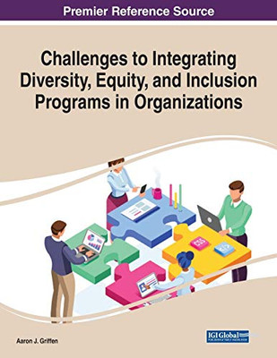 Challenges to Integrating Diversity, Equity, and Inclusion Programs in Organizations - 9781799856252