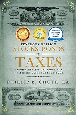 Stocks, Bonds & Taxes : Textbook Edition: A Comprehensive Handbook and Investment Guide for Everybody