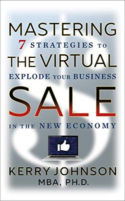 Mastering the Virtual Sale : 5 Strategies to Explode Your Business in the New Economy - 9781722510398