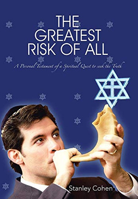 The Greatest Risk Of All: A Personal Testament of a Spiritual Quest to Seek the Truth - 9781734703825