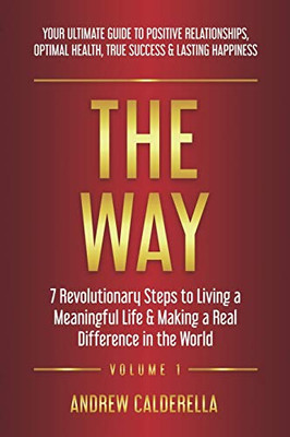 The Way : 7 Revolutionary Steps to Living a Meaningful Life and Making a Real Difference in the World