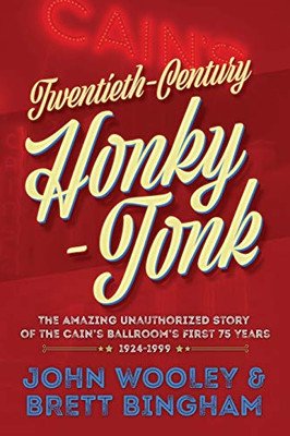 Twentieth-Century Honky-Tonk : The Amazing Unauthorized Story of the Cain's Ballroom's First 75 Years