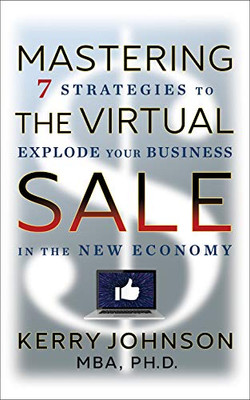 Mastering the Virtual Sale : 5 Strategies to Explode Your Business in the New Economy - 9781722505523