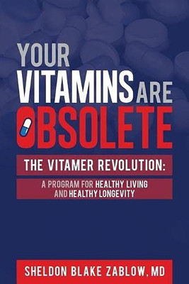 The Vitamer Revolution : The Science Behind the Future of Vitamins: Why Your Supplements Are Obsolete