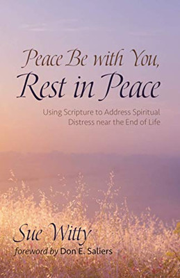 Peace Be with You, Rest in Peace : Using Scripture to Address Spiritual Distress near the End of Life