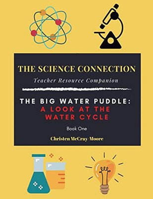 The Science Connection - Teacher Resource Companion : The Big Water Puddle: a Look at the Water Cycle