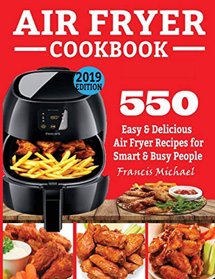 AIR FRYER COOKBOOK : 550 Easy & Delicious Air Fryer Recipes for Smart and Busy People - 9781952504433