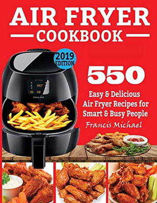 AIR FRYER COOKBOOK : 550 Easy & Delicious Air Fryer Recipes for Smart and Busy People - 9781952504457
