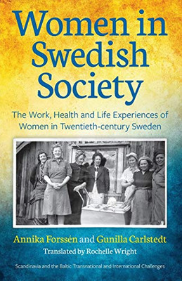 Women in Swedish Society : The Work, Health and Life Experiences of Women in Twentieth-Century Sweden