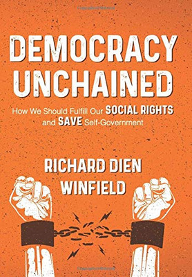 Democracy Unchained : How We Should Fulfill Our Social Rights and Save Self-Government - 9781950794164