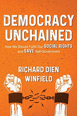 Democracy Unchained : How We Should Fulfill Our Social Rights and Save Self-Government - 9781950794133