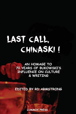 Last Call, Chinaski! : A Poetic Tribute to Bukowski by Some of His Fans on His Centennial Aug. 16 1920